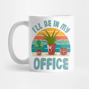 Funny Gardener Pun Plant Lover I'll Be In My Office Mug